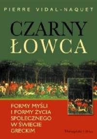 Czarny łowca. Formy myśli i formy życia społecznego w świecie greckim - Pierre Vidal-Naquet