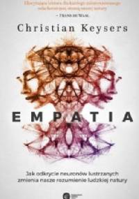 Empatia. Jak odkrycie neuronów lustrzanych zmienia nasze rozumienie ludzkiej natury - Christian Keysers