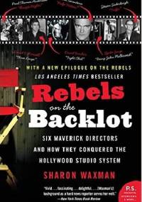 Rebels on the Backlot - Sharon Waxman