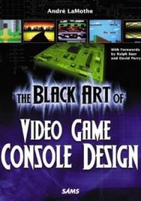 The Black Art of Video Game Console Design - André LaMothe