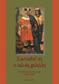 Zmieniłaś się w młodą gołąbkę. Z pradawnej i nowszej poezji Synów Słońca - praca zbiorowa