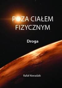 Poza Ciałem Fizycznym. Droga - Rafał Nieradzik