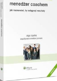 Menedżer coachem. Jak rozmawiać, by osiągnąć rezultaty - Olga Rzycka