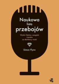Naukowa lista przebojów. Wybór faktów, anegdot i żartów ze skarbnicy nauki - Simon Flynn