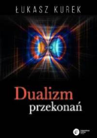 Dualizm przekonań - Łukasz Kurek