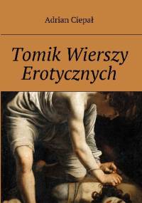 Tomik wierszy erotycznych - Adrian Ciepał