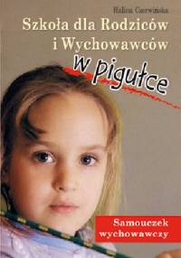 Szkoła dla Rodziców i Wychowawców w pigułce. Samouczek wychowawczy - Halina Czerwińska