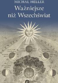 Ważniejsze niż Wszechświat - Michał Heller