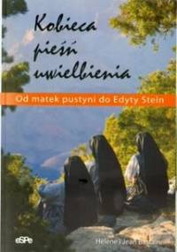 Kobieca pieśń uwielbienia. Od matek pustyni do Edyty Stein. - Helene Bastaire, Jean Bastaire