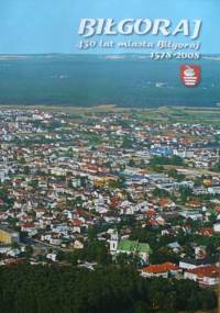 Biłgoraj. 430 lat miasta Biłgoraj 1578-2008 - praca zbiorowa