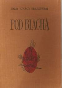 Pod Blachą - Józef Ignacy Kraszewski