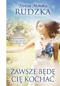 Zawsze będę cię kochać - Teresa Monika Rudzka