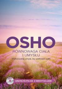 Równowaga ciała i umysłu. Wykorzystaj umysł, by uzdrowić ciało - Osho