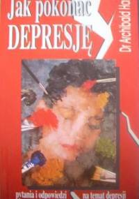 Jak pokonać depresję. Pytania i odpowiedzi na temat depresji - Archibald D. Hart