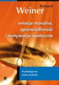 Emocje moralne, sprawiedliwość i motywacje społeczne. Psychologiczna teoria atrybucji - Bernard Weiner