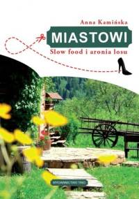 Miastowi. Slow food i aronia losu - Anna Kamińska
