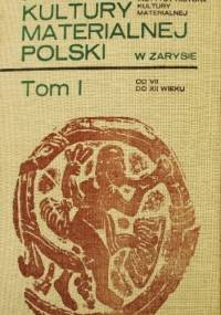 Historia kultury materialnej Polski w zarysie - tom od VII do XII wieku - Maria Dembińska, Zofia Podwińska