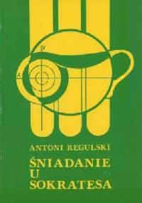 Śniadanie u Sokratesa - Antoni Regulski