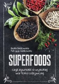 Superfoods, czyli żywność o wysokiej wartości odżywczej - Beata Cieślowska, Patrycja Cieślowska