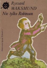 Nie tylko Robinson, czyli o oświeceniowej literaturze dla dzieci i młodzieży - Ryszard Waksmund