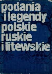 Podania i legendy polskie, ruskie i litewskie - Lucjan Hipolit Siemieński, Julian Krzyżanowski