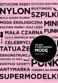 100 idei, które zmieniły modę - Harriet Worsley