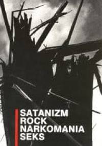Satanizm. Rock. Narkomania. Seks - praca zbiorowa