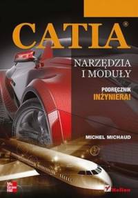 CATIA. Narzędzia i moduły. Podręcznik inżyniera! - Michel Michaud