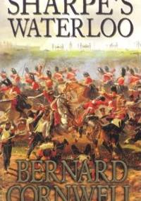 Sharpe's Waterloo : Richard Sharpe and the Waterloo Campaign, 15 June to 18 June 1815 - Bernard Cornwell