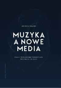 Muzyka a nowe media. Polska twórczość elektroakustyczna przełomu XX i XXI wieku - Mądro Andrzej