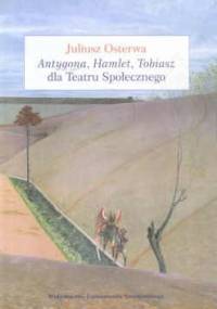 Antygona, Hamlet, Tobiasz dla Teatru Społecznego - Juliusz Osterwa