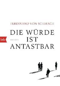 Die Würde ist antastbar - Ferdinand von Schirach