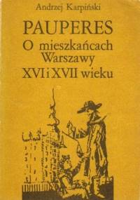 Pauperes. O mieszkańcach Warszawy XVI i XVII wieku - Andrzej Karpiński