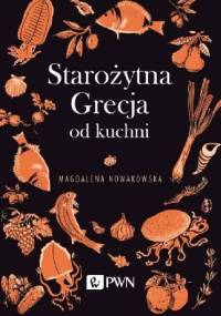 Starożytna Grecja od kuchni - Magdalena Nowakowska