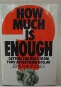 How Much Is Enough? Getting the Most from Your Advertising Dollar - John Philip Jones
