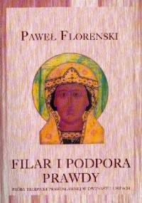 Filar i podpora prawdy. Próba teodycei prawosławnej w dwunastu listach - Paweł Aleksandrowicz Florenski