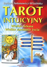 Tarot intuicyjny Wielkie Arkana Wielkie tajemnice życia - Barbara Antonowicz-Wlazińska