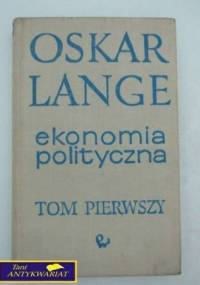 Ekonomia polityczna. T. I Zagadnienia ogólne - Oskar Lange