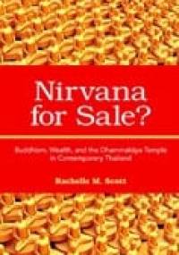 Nirvana for sale? Buddhism, Wealth, and the Dhammakaya Temple in Contemporary Thailand - Rachelle M. Scott