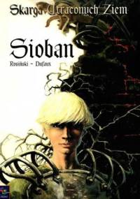 Skarga Utraconych Ziem: Sioban - Grzegorz Rosiński, Jean Dufaux