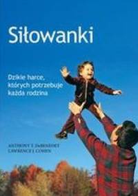 Siłowanki: Dzikie harce, których potrzebuje każda rodzina - Lawrence J. Cohen