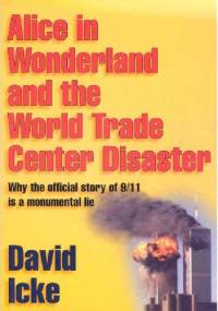 Alice In Wonderland And The World Trade Centre Disaster. Why The Official Story Of 9/11 Is A Monumental LIe - David Icke