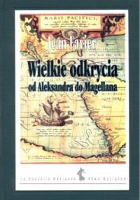 Wielkie odkrycia od Aleksandra do Magellana - Jean Favier
