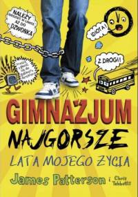 Gimnazjum. Najgorsze lata mojego życia - James Patterson, Chris Tebbetts