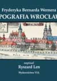 Topografia Wrocławia Fryderka Bernarda Wernera - Ryszard Len