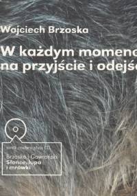 W każdym momencie, na przyjście i odejście - Wojciech Brzoska