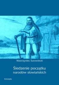 Śledzenie początku narodów słowiańskich - Surowiecki Wawrzyniec