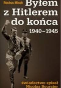 Byłem z Hitlerem do końca 1940-1945 - Rochus Misch