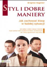 Styl i dobre maniery. Jak zachować klasę w każdej sytuacji - Brigitte Nagiller