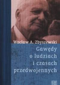 Gawędy o ludziach i czasach przedwojennych - Wacław A. Zbyszewski